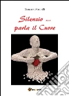 Silenzio... parla il cuore. E-book. Formato PDF ebook di Giancarlo Marinelli