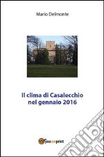 Il clima di Casalecchio nel gennaio 2016. E-book. Formato PDF ebook