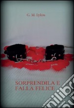 Sorprendila e falla felice. E-book. Formato EPUB ebook