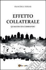 Effetto collaterale - Qualcosa sta cambiando. E-book. Formato Mobipocket ebook