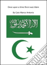 Once upon a time there was Islam. E-book. Formato PDF ebook