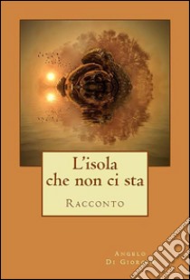 L'isola che non ci sta. E-book. Formato EPUB ebook di Angelo Di Giorgio