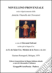 Novellino provenzale. Ossia volgarizzamento delle «Antiche vitarelle dei trovatori». E-book. Formato PDF ebook di Alessandro Cabianca