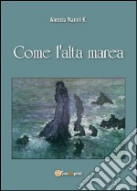 Come l'alta marea. E-book. Formato PDF ebook