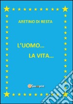 L'uomo... la vita.... E-book. Formato EPUB