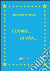 L'uomo... la vita.... E-book. Formato PDF ebook di Aretino Di Resta