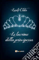 Le lacrime della principessa. E-book. Formato PDF ebook