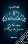 Le lacrime della principessa. E-book. Formato PDF ebook di Elda Leali