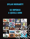 Se ripenso a quegli anni. E-book. Formato EPUB ebook di Dylan Moriarty