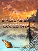 Magicamente eccezionale. E-book. Formato EPUB ebook