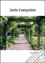 Sotto il pergolato. E-book. Formato EPUB ebook