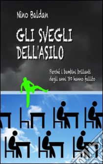 Gli svegli dell'asilo. E-book. Formato Mobipocket ebook di Nino Baldan