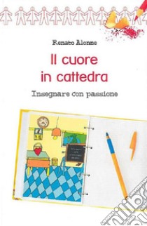 Il cuore in cattedra. E-book. Formato EPUB ebook di Renato Alonne