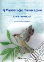 Il passerotto lavoratore. E-book. Formato PDF ebook