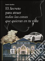 El segreto para atraer todas las cosas que quieras en tu vida. E-book. Formato EPUB ebook