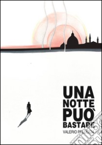 Una notte può bastare. E-book. Formato EPUB ebook di Valerio Pelliccia