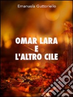 Omar Lara e l'altro Cile. Ediz. bilingue. E-book. Formato EPUB ebook