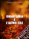 Omar Lara e l'altro Cile. Ediz. bilingue. E-book. Formato EPUB ebook di Emanuela Guttoriello