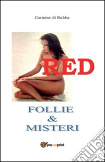 Red. Follie & misteri. E-book. Formato PDF ebook di Carmine Di Rubba