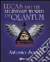 Lucas and the legendary world of Quantum. E-book. Formato EPUB ebook di Antonio Soria