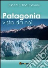 Patagonia vista da noi. E-book. Formato PDF ebook