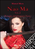 Nao Ma vol. 2 - Il regno del Dragone Nero. E-book. Formato PDF ebook