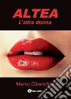 Altea. L'altra donna. E-book. Formato EPUB ebook di Marco Cibecchini