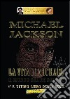 Michael Jackson – La vita di Michael. E-book. Formato EPUB ebook