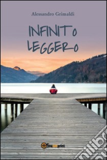 Infinito leggero. E-book. Formato PDF ebook di Alessandro Grimaldi