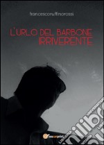 L'urlo del barbone irriverente. E-book. Formato PDF ebook