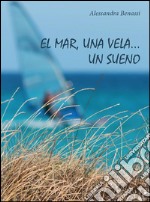 El mar, una vela... Un sueno. E-book. Formato EPUB ebook