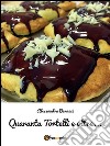 Quaranta Tortelli e oltre.... E-book. Formato EPUB ebook