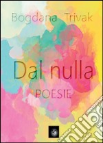 Dal nulla. E-book. Formato PDF ebook