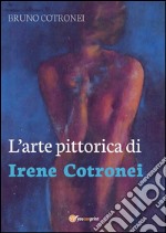 L'arte pittorica di Irene Cotronei. E-book. Formato PDF ebook