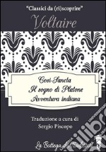 Il Sogno di Platone, Avventura indiana, Cosi-Sancta: tre racconti di Voltaire. E-book. Formato EPUB ebook