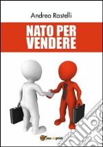 Nato per vendere. E-book. Formato PDF ebook