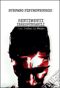 Sentimenti irresponsabili. E-book. Formato PDF ebook di Stefano Pietrovecchio