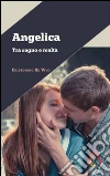 Angelica. Tra sogno e realtà. E-book. Formato EPUB ebook di Cristoforo De Vivo