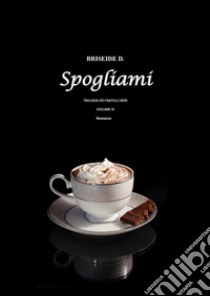 Spogliami - Trilogia dei Fratelli Neri Vol.3. E-book. Formato EPUB ebook di Briseide D.