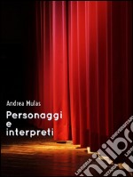 Personaggi e interpreti. E-book. Formato EPUB ebook