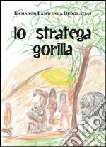 Lo stratega gorilla. E-book. Formato EPUB ebook