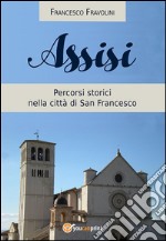 Assisi - Percorsi storici nella città di san Francesco. E-book. Formato EPUB ebook