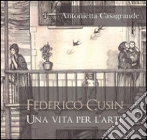 Federico Cusin (1875-1972), una vita per l'arte. E-book. Formato EPUB ebook di Antonietta Casagrande