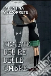 L'estate del re delle ombre. E-book. Formato PDF ebook di Valentina Mezzoprete