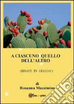 A ciascuno quello dell'altro (risate in giallo). E-book. Formato PDF ebook