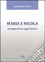 Maria e Nicola. Famiglia di ieri, oggi e domani. E-book. Formato EPUB ebook