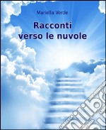 Racconti verso le nuvole. E-book. Formato EPUB ebook