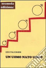 Un uomo nato uomo. E-book. Formato EPUB ebook