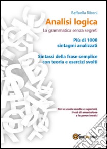 Analisi logica: la grammatica senza segreti. E-book. Formato EPUB ebook di Raffaella Riboni