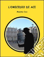 L'omicidio di Aci. E-book. Formato EPUB ebook